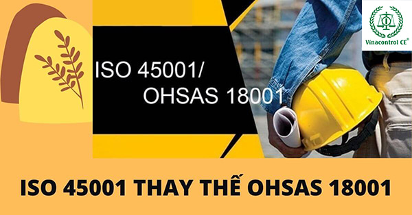 Tiêu chuẩn ISO 45001 thay thế tiêu chuẩn OHSAS 18001